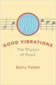 Title: Good Vibrations: The Physics of Music, Author: Barry Parker