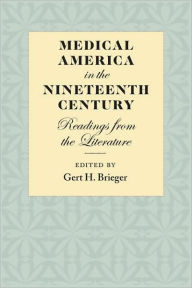 Title: Medical America in the Nineteenth Century: Readings from the Literature, Author: Gert H. Brieger