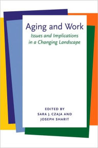 Title: Aging and Work: Issues and Implications in a Changing Landscape, Author: Sara J. Czaja