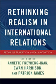 Title: Rethinking Realism in International Relations: Between Tradition and Innovation, Author: Annette Freyberg-Inan