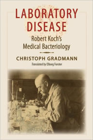 Title: Laboratory Disease: Robert Koch's Medical Bacteriology, Author: Christoph Gradmann