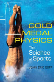 Title: Gold Medal Physics: The Science of Sports, Author: John Eric Goff