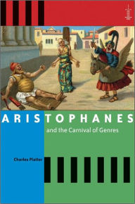 Title: Aristophanes and the Carnival of Genres, Author: Charles Platter