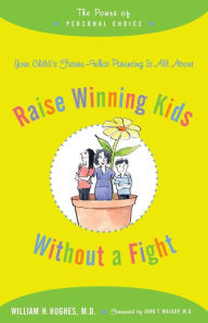 Title: Raise Winning Kids without a Fight: The Power of Personal Choice, Author: William H. Hughes MD