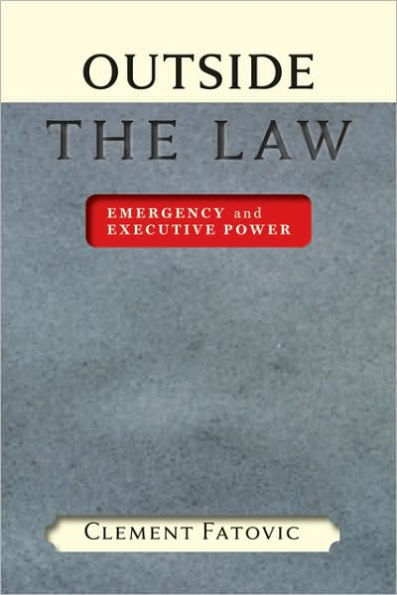 Outside the Law: Emergency and Executive Power