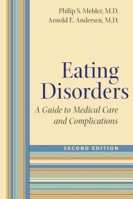 Title: Eating Disorders: A Guide to Medical Care and Complications, Author: Philip S. Mehler MD FAED CEDS