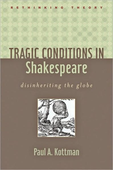 Tragic Conditions Shakespeare: Disinheriting the Globe