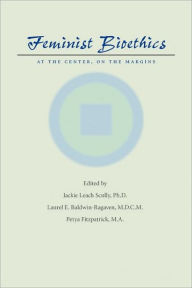Title: Feminist Bioethics: At the Center, on the Margins, Author: Jackie Leach Scully PhD