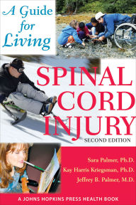 Title: Spinal Cord Injury: A Guide for Living, Author: Sara Palmer PhD