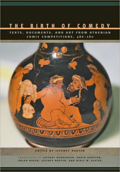 The Birth of Comedy: Texts, Documents, and Art from Athenian Comic Competitions, 486-280