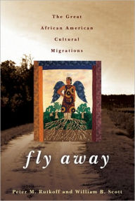 Title: Fly Away: The Great African American Cultural Migrations, Author: Peter M. Rutkoff