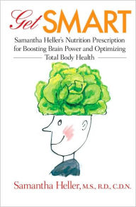 Title: Get Smart: Samantha Heller's Nutrition Prescription for Boosting Brain Power and Optimizing Total Body Health, Author: Samantha Heller