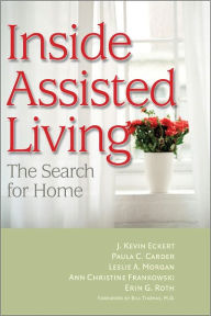 Title: Inside Assisted Living: The Search for Home, Author: J. Kevin Eckert PhD