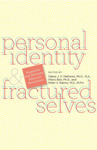 Title: Personal Identity & Fractured Selves: Perspectives from Philosophy, Ethics, and Neuroscience, Author: Debra J. H. Matthews