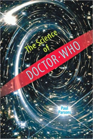 Title: The Science of Doctor Who, Author: Paul Parsons