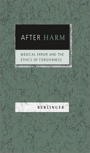 Title: After Harm: Medical Error and the Ethics of Forgiveness, Author: Nancy Berlinger