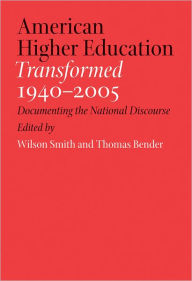 Title: American Higher Education Transformed, 1940-2005: Documenting the National Discourse, Author: Wilson Smith