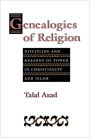 Genealogies of Religion: Discipline and Reasons of Power in Christianity and Islam