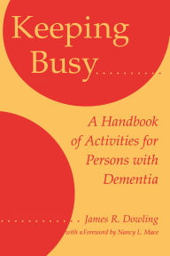 Title: Keeping Busy: A Handbook of Activities for Persons with Dementia, Author: James R. Dowling