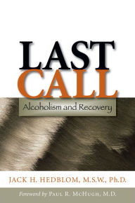 Title: Last Call: Alcoholism and Recovery, Author: Jack H. Hedblom MSW PhD