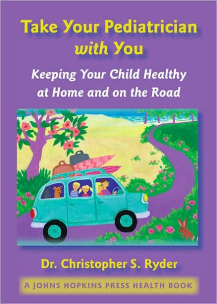 Take Your Pediatrician with You: Keeping Your Child Healthy at Home and on the Road