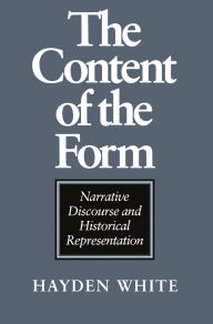 Title: The Content of the Form: Narrative Discourse and Historical Representation, Author: Hayden White