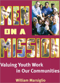 Title: Men on a Mission: Valuing Youth Work in Our Communities, Author: William Marsiglio