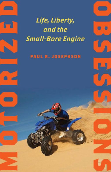 Motorized Obsessions: Life, Liberty, and the Small-Bore Engine