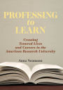 Professing to Learn: Creating Tenured Lives and Careers in the American Research University