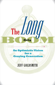 Title: The Long Baby Boom: An Optimistic Vision for a Graying Generation, Author: Jeff Goldsmith