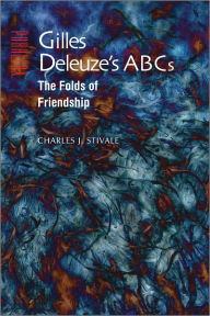 Title: Gilles Deleuze's ABCs: The Folds of Friendship, Author: Charles J. Stivale