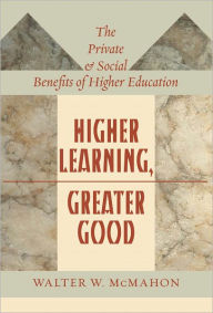Title: Higher Learning, Greater Good: The Private and Social Benefits of Higher Education, Author: Walter W. McMahon