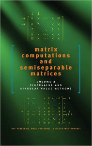 Title: Matrix Computations and Semiseparable Matrices: Eigenvalue and Singular Value Methods, Author: Raf Vandebril