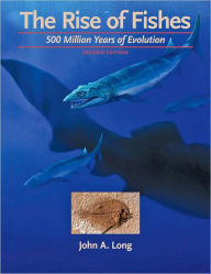 Title: The Rise of Fishes: 500 Million Years of Evolution / Edition 2, Author: John A. Long