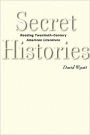 Secret Histories: Reading Twentieth-Century American Literature