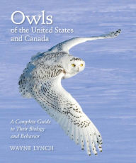 Title: Owls of the United States and Canada: A Complete Guide to Their Biology and Behavior, Author: Wayne Lynch