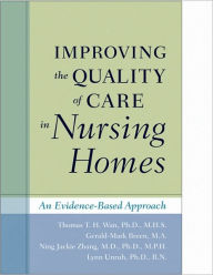 Title: Improving the Quality of Care in Nursing Homes: An Evidence-Based Approach, Author: Thomas T. H. Wan PhD MHS