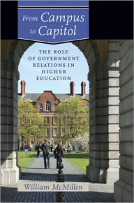 Title: From Campus to Capitol: The Role of Government Relations in Higher Education, Author: William McMillen