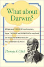 What about Darwin?: All Species of Opinion from Scientists, Sages, Friends, and Enemies Who Met, Read, and Discussed the Naturalist Who Changed the World