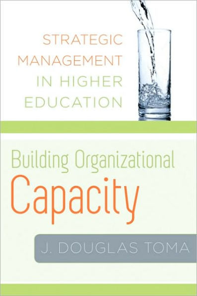 Building Organizational Capacity: Strategic Management in Higher Education