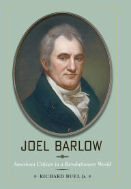 Title: Joel Barlow: American Citizen in a Revolutionary World, Author: Richard Buel Jr.