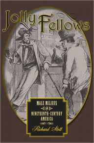 Title: Jolly Fellows: Male Milieus in Nineteenth-Century America, Author: Richard  Stott
