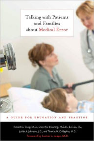 Title: Talking with Patients and Families about Medical Error: A Guide for Education and Practice, Author: Robert D. Truog MD