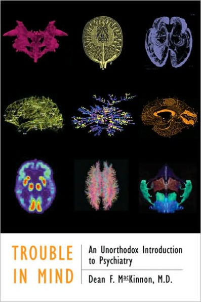 Trouble Mind: An Unorthodox Introduction to Psychiatry