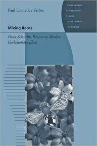 Title: Mixing Races: From Scientific Racism to Modern Evolutionary Ideas, Author: Paul Lawrence Farber