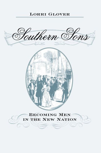 Southern Sons: Becoming Men the New Nation