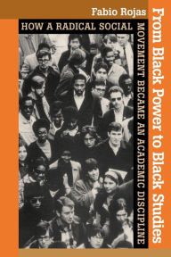 Title: From Black Power to Black Studies: How a Radical Social Movement Became an Academic Discipline, Author: Fabio Rojas