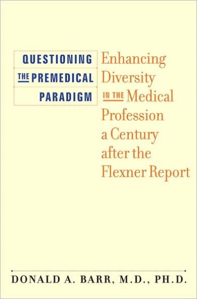 Questioning the Premedical Paradigm: Enhancing Diversity in the Medical Profession a Century after the Flexner Report