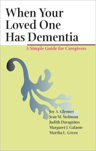 Title: When Your Loved One Has Dementia: A Simple Guide for Caregivers, Author: Joy A. Glenner