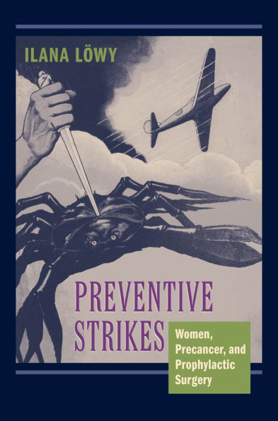 Preventive Strikes: Women, Precancer, and Prophylactic Surgery